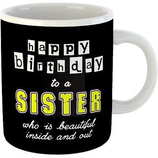 Printed " Happy Birthday Sister " Cups, Best Gifts -D444 Ceramic Coffee Mug  (325 ml)
