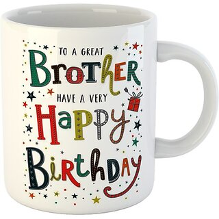 Printed "Happy Birthday Brother " Cups, Best Gifts -D361 Ceramic Coffee Mug (325 ml) Printed "Happy Birthday Brother " Cups, Best Gifts -D361 Ceramic Coffee Mug (325 ml)