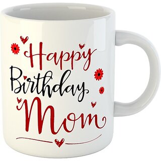                      Printed " Happy Birthday MOM " Cups, Best Gifts -D423 Ceramic Coffee Mug  (325 ml)                                              