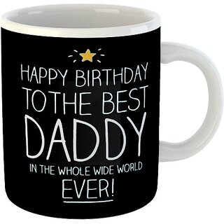 Printed "Happy Birthday DADDY " Cups, Best Gifts -D380 Ceramic Coffee Mug (325 ml) Printed "Happy Birthday DADDY " Cups, Best Gifts -D380 Ceramic Coffee Mug (325 ml)