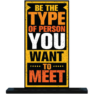                       Homeberry Be The Type Of Person You Want To Meet - Table Decorative Miniature                                              
