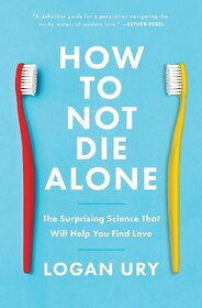 How to Not Die Alone By Logan Ury (English, Paperback)