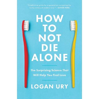 How to Not Die Alone By Logan Ury (English, Paperback)