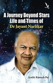 A Journey Beyond Stars Life and Times of Dr Jayant Narlikar (English)