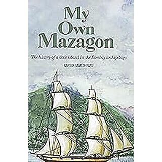 My Own Mazagon The History of a Little Island in the Bombay Archipelago (English)