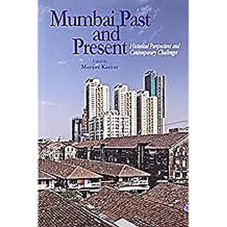                       Mumbai Past and Present Historical Perspectives and Contemporary Challenges (English)                                              