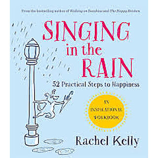                       Singing in the Rain 52 practical steps to happiness                                              
