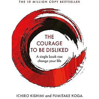                       Courage To Be Disliked, The How to free yourself, change your life and achieve real happiness Hardcover  30 April 2018                                              
