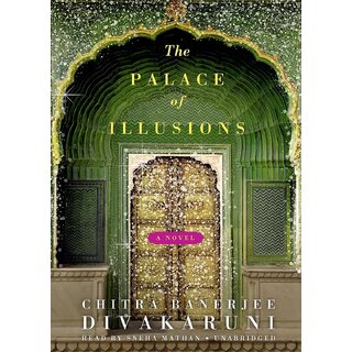 The Palace of Illusions - An Epic Modern Retelling of the Great Indian Tale The Palace of Illusions - An Epic Modern Retelling of the Great Indian Tale