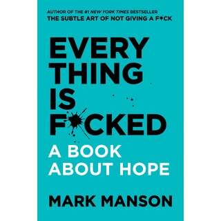Everything Is Fked - A Book About Hope Everything Is Fked - A Book About Hope