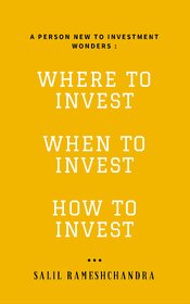 WHERE TO INVEST, WHEN TO INVEST, HOW TO INVEST