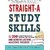 Straight-A Study Skills: More Than 200 Essential Strategies to Ace Your Exams Boost Your Grades and Achieve Lasting Academic Success