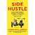 SIDE HUSTLE BUILD A SIDE BUSINESS AND MAKE EXTRA MONEY WITHOUT QUITING YOUR JOB.(PAPERBACK)