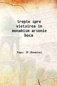 trepte spre vietuirea in monahism arsenie boca [Hardcover]
